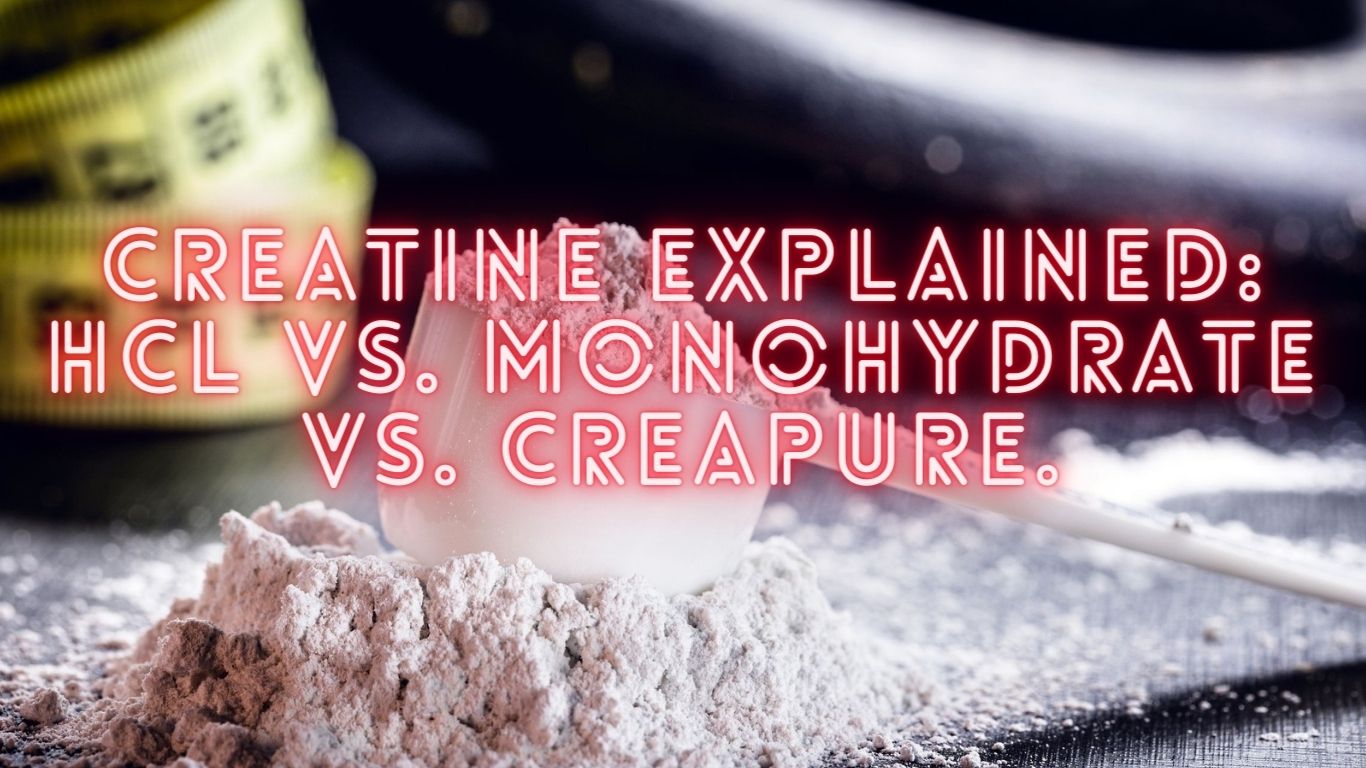creatine hcl vs monohydrate vs creapure